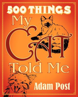 Kniha 500 Things My Cat Told Me (Mass Market Edition): Deluxe Expanded Edition Adam Post