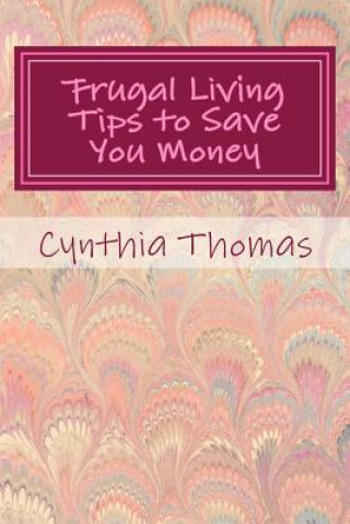 Kniha Frugal Living Tips To Save You Money Cynthia Thomas