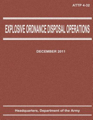 Kniha Explosive Ordnance Disposal Operations (ATTP 4-32) Department Of the Army