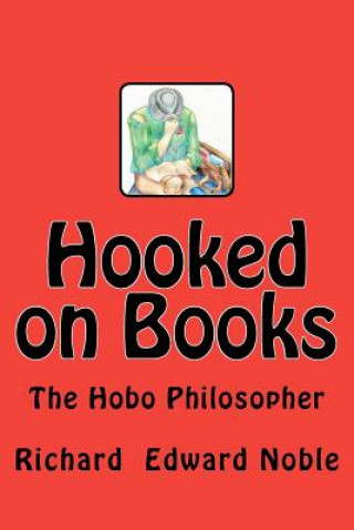 Carte Hooked on Books: The Hobo Philosopher Richard Edward Noble