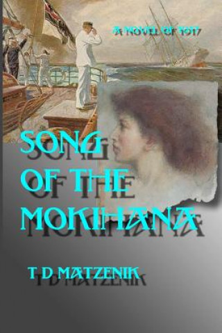 Livre Song of the Mokihana: A novel of 1917 T D Matzenik