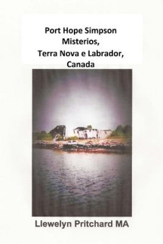 Kniha Port Hope Simpson Misterios, Terra Nova e Labrador, Canada: Evidencia de Historia Oral e Interpretacao Llewelyn Pritchard Ma