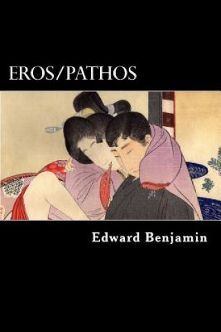 Könyv Eros/Pathos: A collection of Depressionist erotica Edward Benjamin