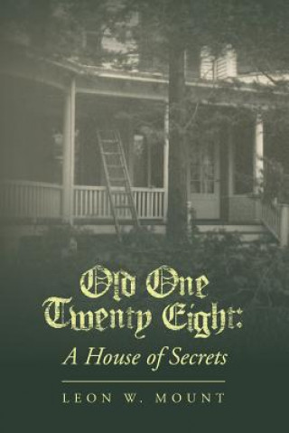Kniha Old One Twenty Eight: A House of Secrets Leon W Mount