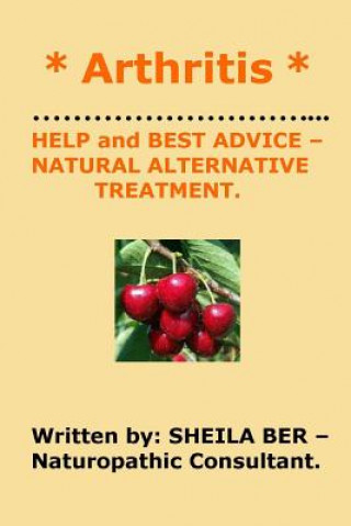 Kniha * Arthritis * Help and Best Advice - Natural Alternative Treatment. Sheila Ber. Sheila Ber
