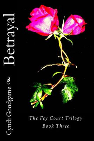 Kniha Betrayal: The Fey Court Trilogy Cyndi Goodgame