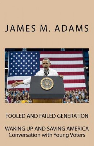 Kniha Fooled and Failed Generation: Waking up and Saving America James M Adams