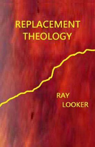 Książka Replacement Theology Dr Floyd R Looker Jr