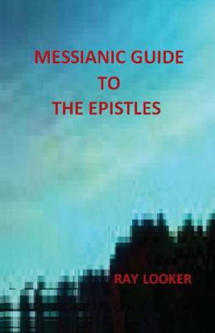 Kniha Messianic Guide To The Epistles Dr Ray Looker Jr