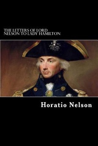 Książka The Letters of Lord Nelson to Lady Hamilton Horatio Nelson