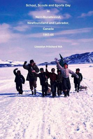 Carte School, Scouts and Sports Day in Nain Nunatsiavut, Newfoundland and Labrador, Canada 1965-66: Albuns de Fotos Llewelyn Pritchard Ma