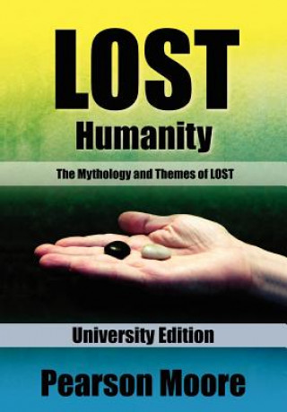 Kniha LOST Humanity University Edition: The Mythology and Themes of LOST Pearson Moore