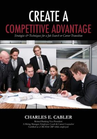 Knjiga Create A Competitive Advantage Charles E Cabler