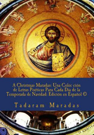 Kniha A Christmas Maradas: Una Colec ción de Letras Poéticas Para Cada Día de la Temporada de Navidad: Edición en Espa?ol (c) Tadaram Maradas