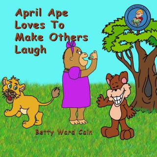 Knjiga April Ape Loves To Make Others Laugh Betty Ward Cain