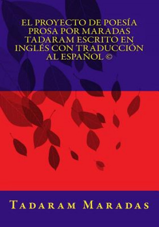 Book El Proyecto de Poesía Prosa por Maradas Tadaram Escrito en Inglés con Traducción al Espa?ol (c) Tadaram Maradas