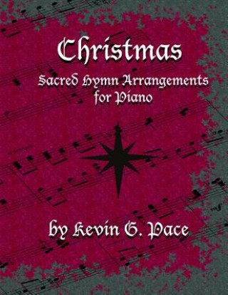 Книга Sacred Hymn Arrangements for Piano - Christmas: Christmas edition Kevin G Pace