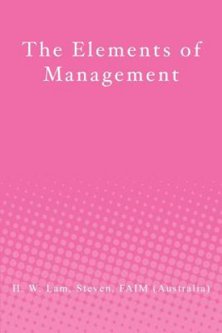 Книга The Elements of Management Faim (Australia) H W Lam Steven