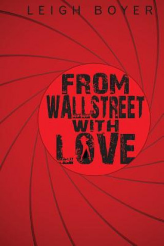 Libro From Wall Street With Love: Be Careful of What You Wish For Leigh Boyer