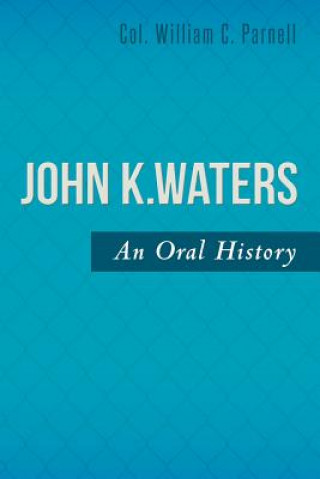 Knjiga John K. Waters: An Oral History Col William C Parnell