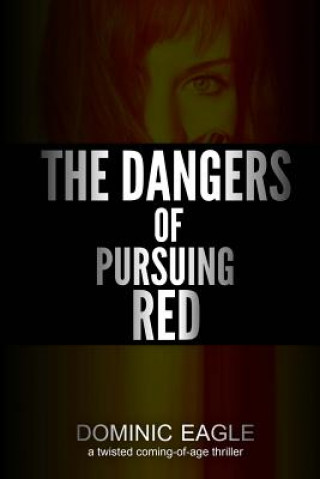 Kniha The Dangers of Pursuing Red: A Love Pentagon Dominic M Eagle