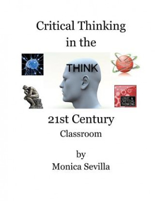 Kniha Critical Thinking in the 21st Century Classroom Monica Sevilla