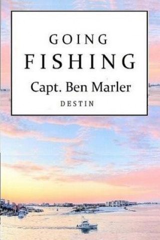 Kniha Going Fishing Capt. Ben Marler: Destin Capt Ben Marler