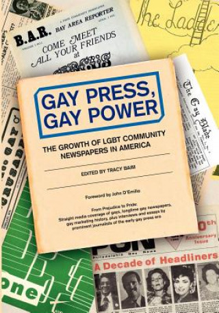 Książka Gay Press, Gay Power: The Growth of LGBT Community Newspapers in America Tracy Baim