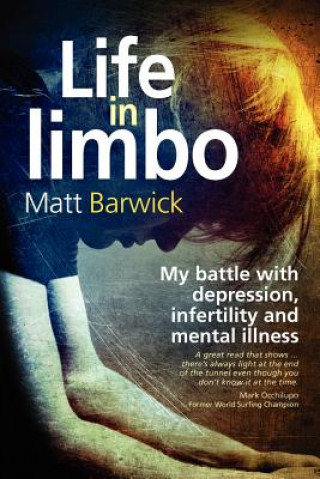 Книга Life in Limbo: My battle with depression, infertility and mental illness. MR Matt Barwick