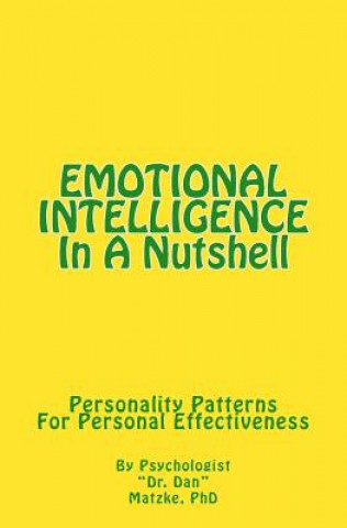 Kniha EMOTIONAL INTELLIGENCE In A Nutshell: Personality Patterns For Personal Effectiveness Dr Dan Matzke Phd