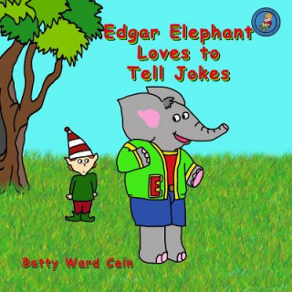 Kniha Edgar Elephant Loves To Tell Jokes Betty Ward Cain