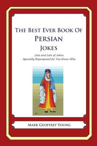 Kniha The Best Ever Book of Persian Jokes: Lots and Lots of Jokes Specially Repurposed for You-Know-Who Mark Geoffrey Young