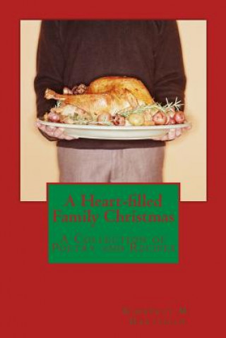 Knjiga A Heart-filled Family Christmas: A Collection of Poetry and Recipes Kimberly M Hartfield