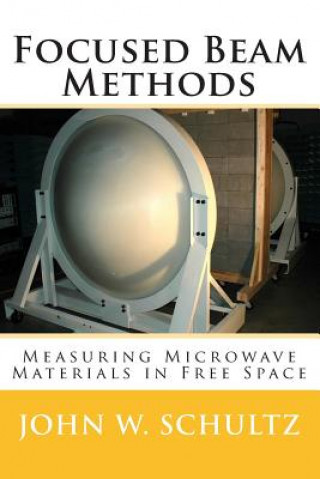 Buch Focused Beam Methods: Measuring Microwave Materials in Free Space John W Schultz