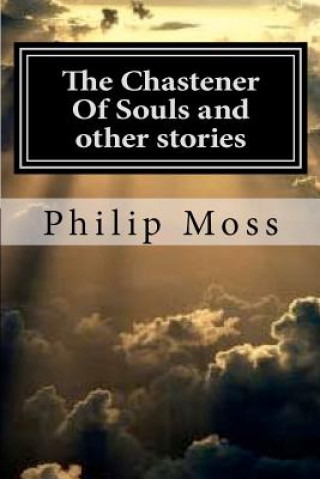 Knjiga The Chastener Of Souls and other stories Philip J Moss