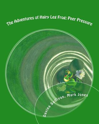Carte The Adventures of Hairy Leg Frog: Peer pressure: Peer Pressure Davina Sullivan