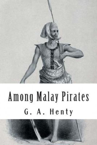 Kniha Among Malay Pirates: and other Tales of Adventures and Peril G A Henty