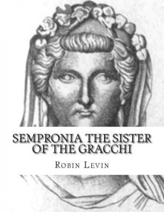 Kniha Sempronia the Sister of the Gracchi MS Robin E Levin
