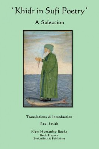 Könyv Khidr in Sufi Poetry: A Selection Paul Smith