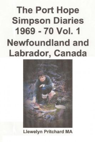 Carte The Port Hope Simpson Diaries 1969 - 70 Vol. 1 Newfoundland and Labrador, Canada: Vertice Straordinario Llewelyn Pritchard Ma