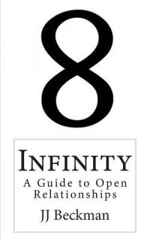 Knjiga Infinity: A Guide to Open Relationships J J Beckman