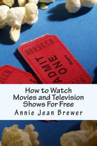 Book How to Watch Movies and Television Shows For Free Annie Jean Brewer