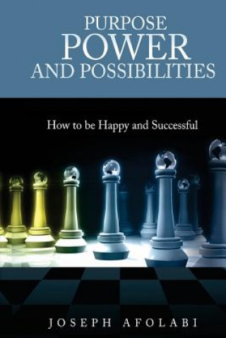 Carte PURPOSE POWER and POSSIBILITIES: How to be Happy and Successful Joseph Afolabi