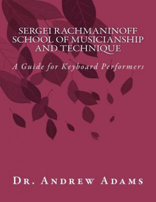 Книга Sergei Rachmaninoff School of Musicianship and Technique: A Guide for Keyboard Performers Dr Andrew Adams