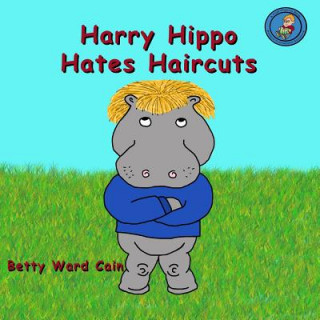 Kniha Harry Hippo Hates Haircuts Betty Ward Cain