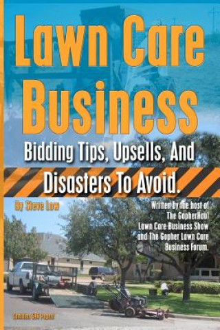 Kniha Lawn Care Business Bidding Tips, Upsells, And Disasters To Avoid. Steve Low