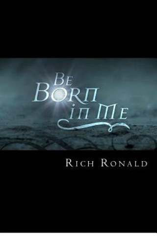 Carte Be Born in Me Rich Ronald