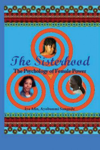 Kniha "The SISTERHOOD / Psychology of Female Power" Part III: Psychology of Female Power Iya Afin Ayobunmi Sangode