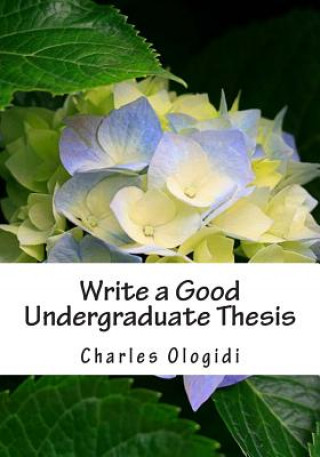 Kniha Write a Good Undergraduate Thesis Charles Ologidi