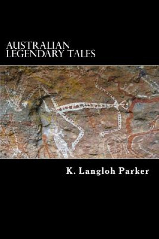 Carte Australian Legendary Tales: Folklore of the Noongahburrahs K Langloh Parker